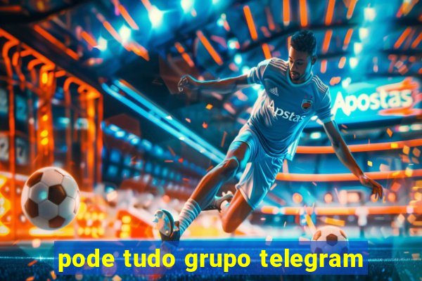 pode tudo grupo telegram